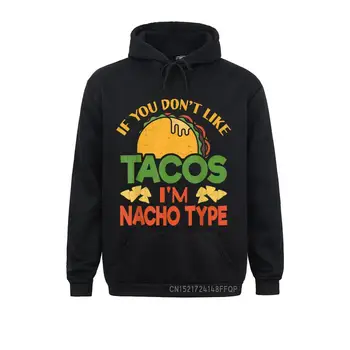 Taco Pun Tasarım Eğer Dont Gibi Tacos Im Nacho Tipi Kazak Rife Erkekler Tişörtü Kişiselleştirilmiş Hoodies Plaj Davlumbaz